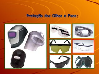 Proteção dos Olhos e Face; 