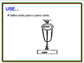 Use... A talha certa para o peso certo. 