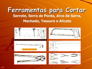 Ferramentas para Cortar Serrote, Serra de Ponta, Arco de Serra, Machado, Tesoura e Alicate 4/15 