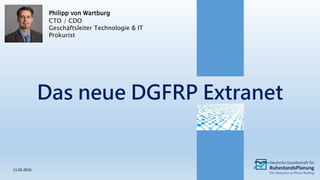 Das neue DGFRP Extranet
11.05.2016
Philipp von Wartburg
CTO / CDO
Geschäftsleiter Technologie & IT
Prokurist
 