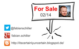 For Sale
02/14
@fabianschiller
fabian.schiller
http://itscertainlyuncertain.blogspot.de/

 