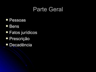 Parte Geral Pessoas  Bens Fatos jurídicos Prescrição Decadência 