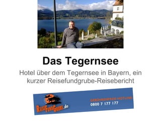 Das Tegernsee
Hotel über dem Tegernsee in Bayern, ein
kurzer Reisefundgrube-Reisebericht
 