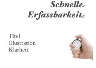 Schnelle
        Erfassbarkeit

Titel
Illustration
Klarheit
 