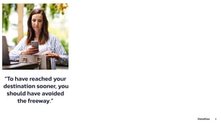 2
“To have reached your
destination sooner, you
should have avoided
the freeway.”
 