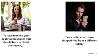3
“To have reached your
destination sooner, you
should have avoided
the freeway.”
“Your order could have
shipped free from a different
seller.”
 