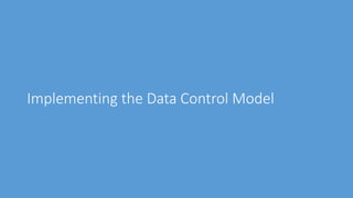 Implementing the Data Control Model
 