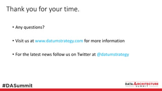 Thank you for your time.
• Any questions?
• Visit us at www.datumstrategy.com for more information
• For the latest news follow us on Twitter at @datumstrategy
 