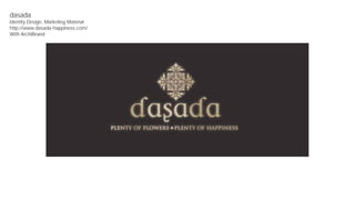 dasada
Identity Design, Marketing Material
http://www.dasada-happiness.com/
With ArchiBrand

 