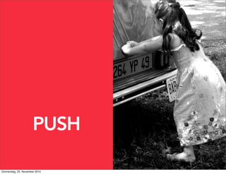 PUSH PULL
Donnerstag, 25. November 2010
 