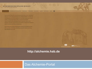 Das Alchemie-Portal
http://alchemie.hab.de
 