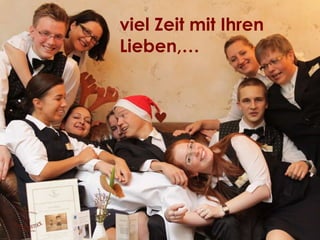 viel Zeit mit Ihren Lieben,… 