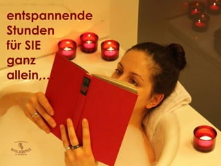 entspannende Stunden für SIE ganz allein,… 