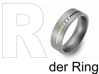 der Ring R 