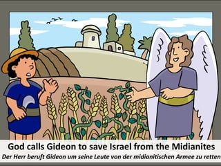 God calls Gideon to save Israel from the Midianites
Der Herr beruft Gideon um seine Leute von der midianitischen Armee zu ...