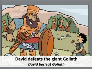 David defeats the giant Goliath
David besiegt Goliath
 