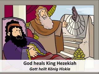 God heals King Hezekiah
Gott heilt König Hiskia
 