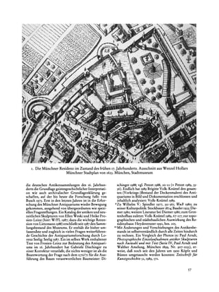 I. Die Miinchner Residenz im Zustand des friihen 17.Jahrhunderts. Ausschnitt aus Wenzel Hollars
                        Miinchner Stadtplan von 1623.Miinchen, Stadtmuseum


die deutschen Antikensammlungen des I6. Jahrhun-            schinger 1988;vgl. Petzet 1988, 20-22 (= Petzet 1989, 33-
derts die Grundlagegeistesgeschichtlicher  Interpretati-    36). Endlich hat 1989BrigitteVolk-Kniittel den gesam-
on wie auch archivalischer Grundlagenklirung ge-            ten (Vorkriegs-)Bestandder Deckenmalereides Anti-
schaffen, auf der bis heute die Forschung fufit: von        quariumsin Bild und Dokumentation erschlossenund
Busch I973.Erst in den letzten Jahrenist in die Erfor-      inhaltlichanalysiert:Volk-Kniittel I989.
schung des MiinchnerAntiquariumswieder Bewegung            9Zu Wilhelm V.: Spindler I977, 351-36I; WuB 1980; zu
gekommen, ausgehendvon iibergeordnetenwie spezi-            seiner Kulturpolitik: Stockbauer I874; Baader 1933;Die-
ellen Fragestellungen. Katalogder antikenund neu-
                      Ein                                   mer 1980; weitere Literatur bei Diemer 1986;zum Grot-
zeitlichen Skulpturenvon Ellen Weski und Heike Fro-         tenhofbau zuletzt: Volk-Kniittel 1989, 67-117;zur topo-
sien-Leinz (hier:W/FL 1987;   dazu die wichtige Rezen-      graphischenund stadtebaulichenAuswirkung des Re-
sion von Lietzmann1988)  erschliefitseit 1987 Samm-
                                             den            sidenzbaus: Heydenreuter i992, bes.   205.

lungsbestanddes Museums. Er enthilt die bisher um-         'O Mit Anderungenund Verschiebungendes Antikenbe-
fassendsteund zugleich in vielen Fragenweiterfuhren-        standsist selbstverstindlichdurch alle Zeiten hindurch
de Geschichte der Antiquariumsforschungdurch Lo-            zu rechnen. Ein Vergleich der Photos in: Paul Arndt,
renz Seelig:Seelig I987.Ein im selben Werk enthaltener      Photographische  Einzelaufnahmenantiker Skulpturen
Text von Frosien-Leinz zur Bedeutungdes Antiquari-          nach Auswahl und mit Text (SerieIV, Paul Arndt und
ums im I6. Jahrhunderthat Gabriele Dischinger zu            Walther Amelung, Miinchen 1899, Nr. 907-1035), er-
einer Korrekturveranlafit,die nichts weniger ist als die    weist, dafi noch seit den Jahren um 1900 Kopfe und
Beantwortungder Fragenach dem I570/7I fur die Aus-          Biisten umgetauscht werden konnten: Zeitschriftfur
fuhrung des Baues verantwortlichenBaumeister:Di-            Kunstgeschichte 52, 1989, 572.


                                                                                                              57
 