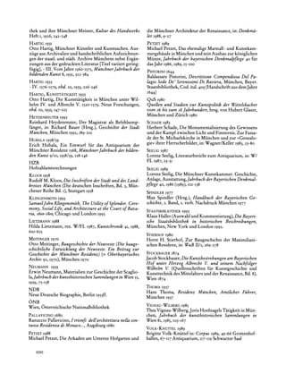 thek und ihre MiinchnerMeister,Kultur des Handwerks         die MiinchnerArchitekturder Renaissance,in: Denkma-
Heft i, 1926, 242-248                                       ler 1988, 9-27
HARTIG1931                                                  PETZET1989
Otto Hartig, MiinchnerKiinstlerund Kunstsachen.Aus-         Michael Petzet, Das ehemaligeMarstall-und Kunstkam-
ziige aus Archivalienund handschriftlichen Aufzeichnun-     mergebaude Miinchenund sein Ausbauzur k6niglichen
                                                                        in
gen der staatl.und stadt. Archive Miinchens nebst Ergan-    Miinze, Jahrbuch der bayerischenDenkmalpflege 40 fiir
zungen aus der gedrucktenLiteratur[Titelvariiertgering-     das Jahr I986, I989,
                                                                      I5-Ioo
fiigig], - III. Vom Jahre1560-1575,MiinchnerJahrbuch der    PISTORINI
                                                                    1644
bildenden Kunst 8, 1931, 322-384
                                                            BaldassarePistorini, Descrittione CompendiosaDel Pa-
HARTIG 1933                                                 lagio Sede De' SerenissimiDi Baviera, Miinchen, Bayer.
- IV. I576-I579, ebd. 10, 1933,226-246                                      Cod. ital.409 (Handschriftaus demJahre
                                                            Staatsbibliothek,
HARTIG, KUNSTTATIGKEIT 1933                                 i644)
Otto Hartig, Die Kunsttatigkeitin Miinchen unter Wil-       QuS 1980
helm IV. und Albrecht V. 1520-I579.
                                  Neue Forschungen,         Quellen und Studien zur Kunstpolitikder Wittelsbacher
ebd. 10, 1933,I47-225                                       vom 6. bis zum I8.Jahrhundert,hrsg.von Hubert Glaser,
HEYDENREUTER1992
                                                            Miinchenund Zurich1980
Reinhard Heydenreuter, Der Magistratals Befehlsemp-         SCHADE I983
fanger, in: Richard Bauer (Hrsg.), Geschichte der Stadt     Herbert Schade,Die Monumentalisierung Gewissens
                                                                                                    des
Miinchen, Miinchen 1992,   I89-2Io                          und der Kampfzwischen Licht und Finsternis.Zur Fassa-
HUBALA                                                      de der St. Michaelskirchein Miinchenund zur ?Genealo-
       1958/59
Erich Hubala, Ein Entwurf fir das Antiquarium der           gie? ihrerHerrscherbilder, Wagner/KellerI983,23-80
                                                                                       in:
MiinchnerResidenz I568, MiinchnerJahrbuch bilden-
                                        der                 SEELIG
                                                                 1987
den Kunst 9/10, I958/59, I28-146                            Lorenz Seelig, Literaturbericht
                                                                                          zum Antiquarium,in: W/
HZR                                                         FL 1987, 23-31
Hofzahlamtsrechnungen                                       SEELIG
                                                                 1989
KLOOS  1958                                                 Lorenz Seelig, Die MiinchnerKunstkammer.Geschichte,
Rudolf M. Kloos, Die Inschriftender Stadt und des Land-                                 der
                                                            Anlage, Ausstattung,Jahrbuch Bayerischen Denkmal-
kreisesMiinchen (Die deutschen Inschriften,Bd. 5, Miin-     pflege 40, 1986 (I989), 101-138
chenerReihe Bd. i), StuttgartI958                           SPINDLER1977
KLINGENSMITH1993                                            Max Spindler (Hrsg.), Handbuch der Bayerischen Ge-
SamuelJohnKlingensmith,The Utility of Splendor.Cere-        schichte, 2. Band, 2. verb. Nachdruck Miinchen 1977
mony, Social Life, and Architecture the Court of Bava-
                                   at
                                                            STAATSBIBLIOTHEK
                                                                           1992
              Chicago und London I993
ria, I6oo-I800,                                             KlausHaller (Auswahlund Kommentierung), Bayeri-
                                                                                                      Die
LIETZMANN
        1988                                                sche Staatsbibliothek in historischen Beschreibungen,
Hilda Lietzmann, rez. W/FL 1987,Kunstchronik 1988,
                                            41,             Miinchen, New York und London 1992.
61O-625
                                                            STIERHOF
                                                                   1980
MEITINGER
        1970                                          Horst H. Stierhof, Zur Baugeschichte der Maximiliani-
Otto Meitinger,Baugeschichteder Neuveste (Die bauge- schen Residenz, in: WuB II/I, 269-278
schichtlicheEntwicklung der Neuveste. Ein Beitrag zur
Geschichteder Minchner Residenz) (= Oberbayerisches STOCKBAUER   1874
Archiv 92, 1970), Miinchen 1970                                        Die                    am
                                                      JacobStockbauer, Kunstbestrebungen Bayerischen
NEUMANN I959
                                                      Hof unter Herzog Albrecht V. und seinem Nachfolger
                                                      Wilhelm V. (Quellenschriften fur Kunstgeschichte und
Erwin Neumann, Materialienzur Geschichteder Scaglio- Kunsttechnikdes Mittelaltersund der
                                                                                           Renaissance,Bd. 8),
la,Jahrbuchder kunsthistorischenSammlungenin Wien55, Wien 1874
I959, 75-158
                                                            THOMAI937
NDB
                                                            Hans Thoma, Residenz Miinchen, Amtlicher Fiihrer,
Neue Deutsche Biographie,Berlin I953ff.                     Miinchen 1937
ONB
                                                            VIGNAU-WILBERG
                                                                         I985
Wien, OsterreichischeNationalbibliothek
                                                            TheaVignau-Wilberg,Joris Hoefnagels Tatigkeitin Miin-
PALLAVICINOI680                                             chen, Jahrbuch der kunsthistorischenSammlungen in
Ranuccio Pallavicino,I trionfi dell'architettura
                                               nella son-   Wien 8i, I985, I03-167
tuosaResidenza di Monaco...,Augsburg i680
                                                            VOLK-KNUTTEL
                                                                       I989
PETZET1988                                                  BrigitteVolk-Kniittel in: Corpus1989,49-66 Grottenhof-
MichaelPetzet, Die Arkaden am Unteren Hofgarten und                                           Schwarzer Saal
                                                            hallen, 67-117 Antiquarium, 117-119


    I00
 
