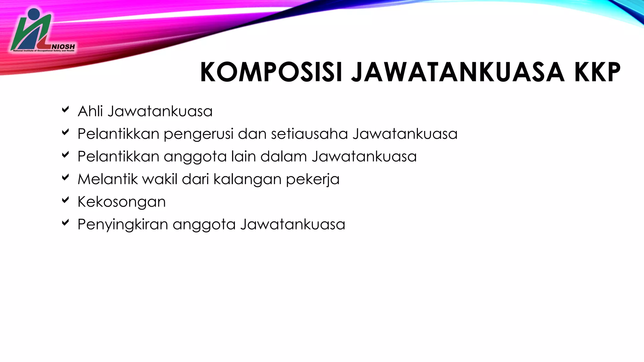 KOMPOSISI JAWATANKUASA KKP
 Ahli Jawatankuasa
 Pelantikkan pengerusi dan setiausaha Jawatankuasa
 Pelantikkan anggota lain dalam Jawatankuasa
 Melantik wakil dari kalangan pekerja
 Kekosongan
 Penyingkiran anggota Jawatankuasa
 