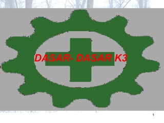 1
DASAR- DASAR K3
 