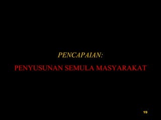 PENCAPAIAN: PENYUSUNAN SEMULA MASYARAKAT 