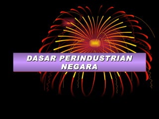 DASAR PERINDUSTRIAN NEGARA 