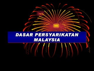 DASAR PERSYARIKATAN MALAYSIA 