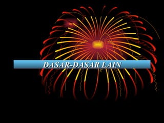 DASAR-DASAR LAIN 