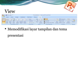 View
• Memodifikasi layar tampilan dan tema
presentasi
 