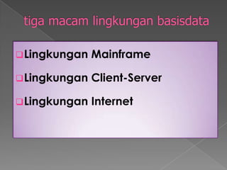 tigamacamlingkunganbasisdataLingkungan Mainframe