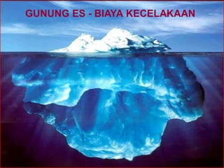 GUNUNG ES - BIAYA KECELAKAAN 
 