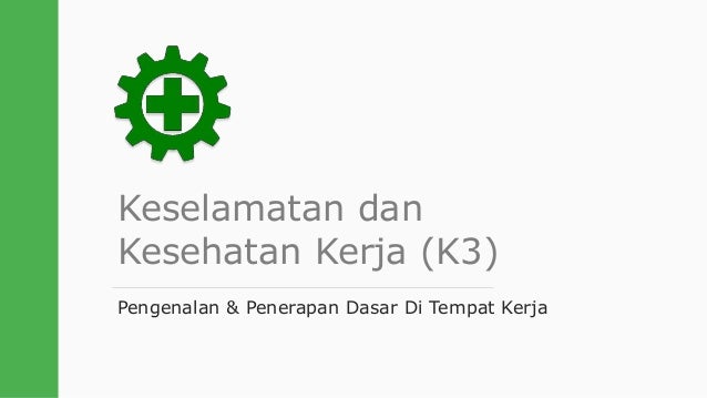 Dasar dasar keselamatan dan kesehatan kerja (k3)