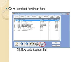  Cara Membuat Perkiraan Baru
Klik New pada Account List
 