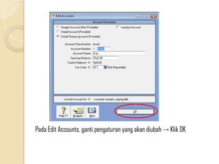 Pada Edit Accounts, ganti pengaturan yang akan diubah  Klik OK
 