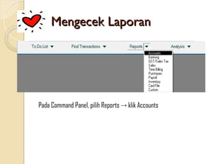 Mengecek Laporan
Mengecek Laporan
Pada Command Panel, pilih Reports  klik Accounts
 