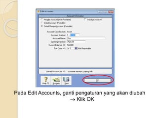 Pada Edit Accounts, ganti pengaturan yang akan diubah
 Klik OK
 