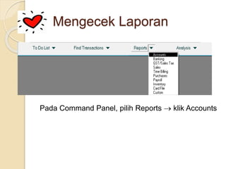 Mengecek Laporan
Pada Command Panel, pilih Reports  klik Accounts
 