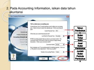 2. Pada Accounting Information, isikan data tahun
akuntansi
 