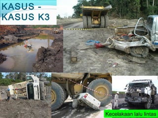 KASUS - 
KASUS K3 
Kecelakaan lalu lintas 
 