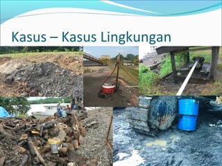 Kasus – Kasus Lingkungan 
 