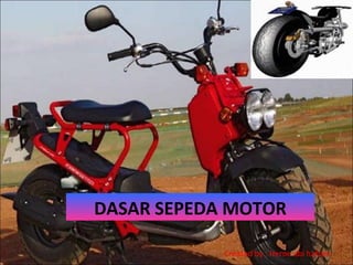 DASAR SEPEDA MOTOR
Created by : Heroe abi hafsah

 