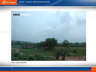 VIEW FINDER
FOTO : IKBAL RACHMAT
 