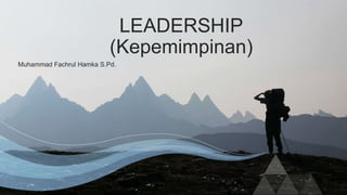 Muhammad Fachrul Hamka S.Pd.
LEADERSHIP
(Kepemimpinan)
 