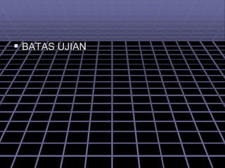  BATAS UJIAN
 