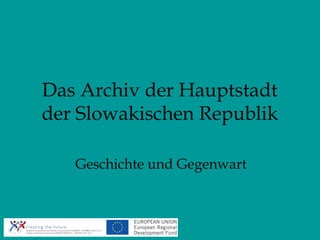 Das Archiv der Hauptstadt
der Slowakischen Republik

   Geschichte und Gegenwart
 