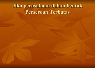 Jika perusahaan dalam bentuk Perseroan Terbatas 