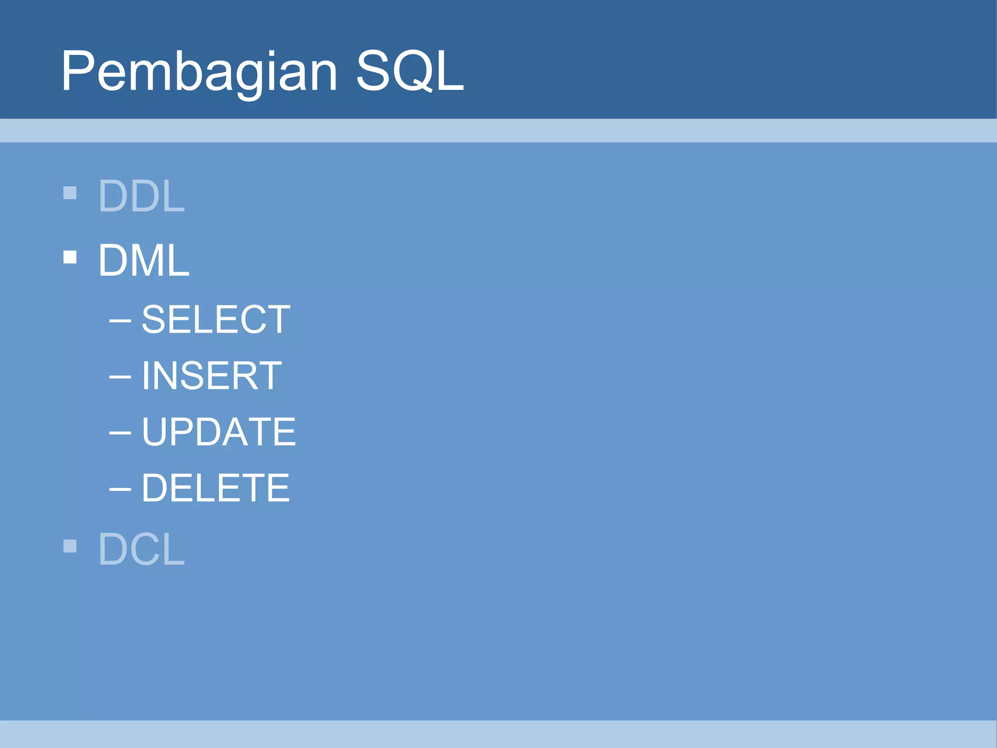 Pembagian SQL DDL DML SELECT INSERT UPDATE DELETE DCL 