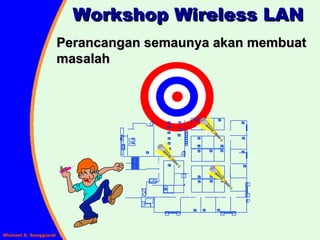 Workshop Wireless LAN Perancangan semaunya akan membuat masalah LW 2 