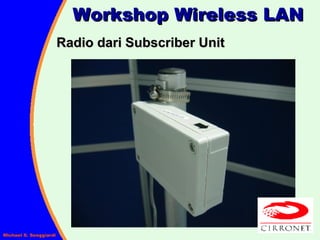 Workshop Wireless LAN Radio dari Subscriber Unit 